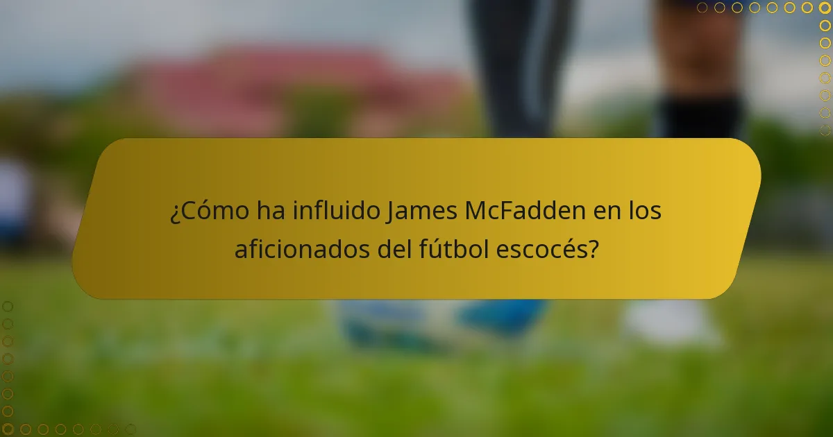 ¿Cómo ha influido James McFadden en los aficionados del fútbol escocés?