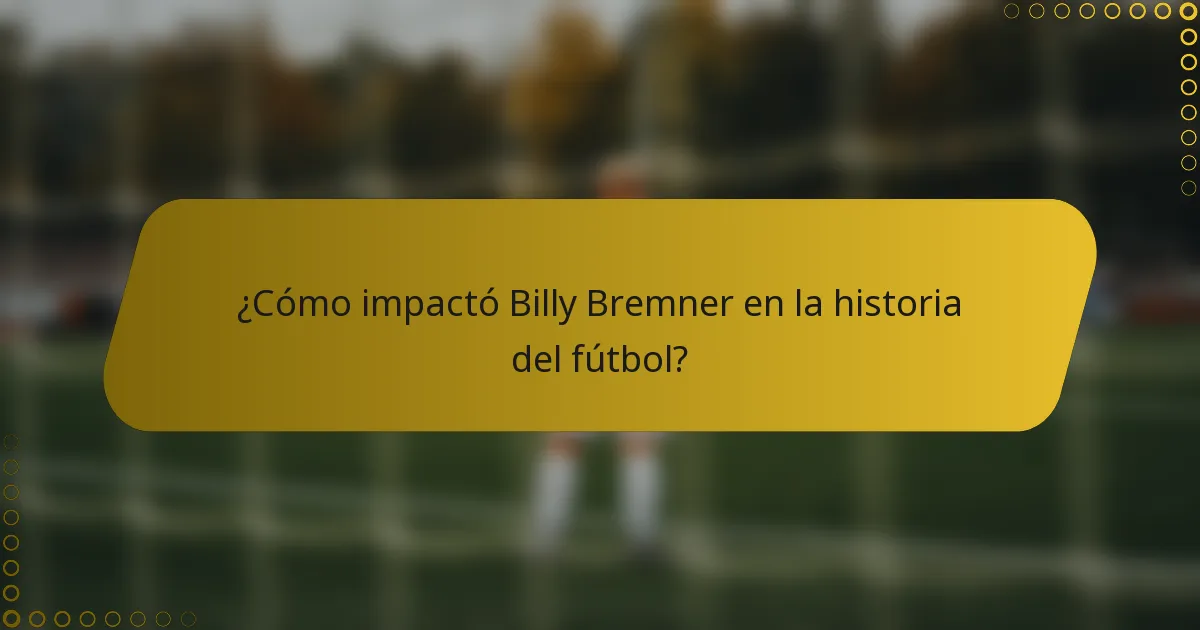 ¿Cómo impactó Billy Bremner en la historia del fútbol?