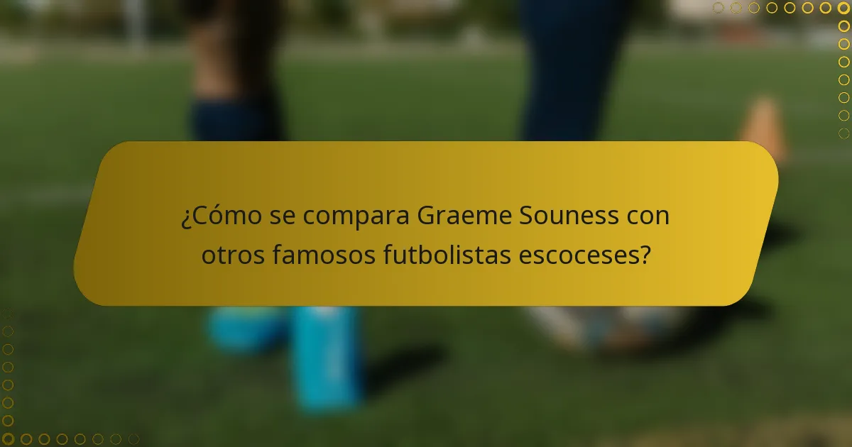 ¿Cómo se compara Graeme Souness con otros famosos futbolistas escoceses?