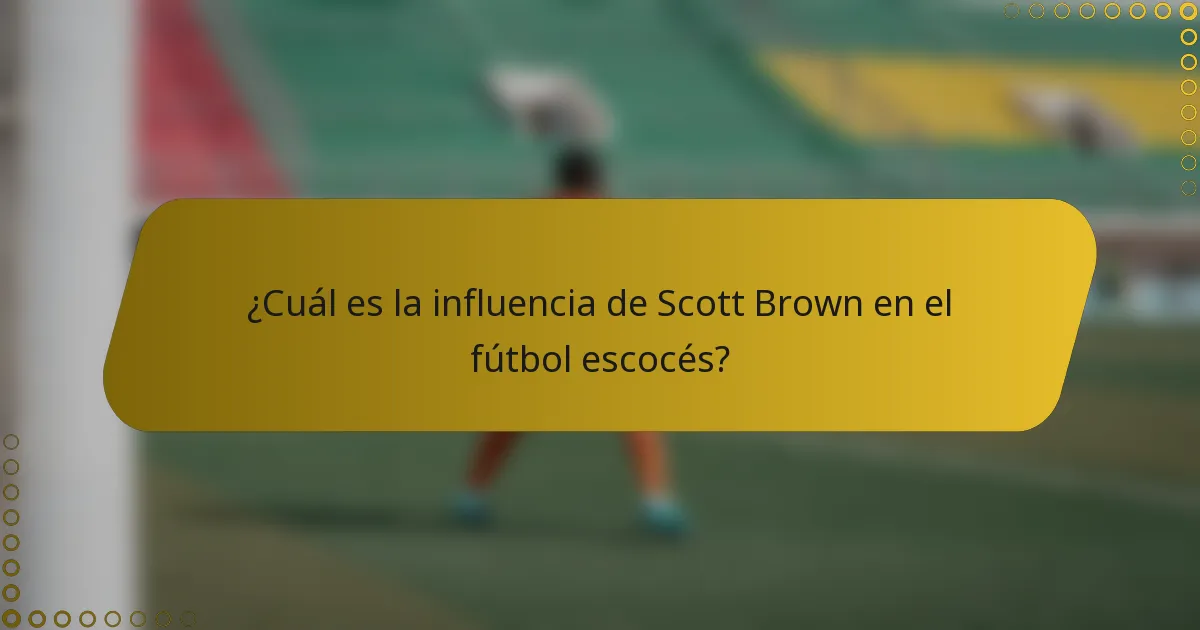 ¿Cuál es la influencia de Scott Brown en el fútbol escocés?