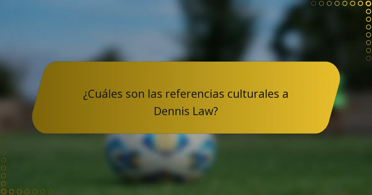 ¿Cuáles son las referencias culturales a Dennis Law?
