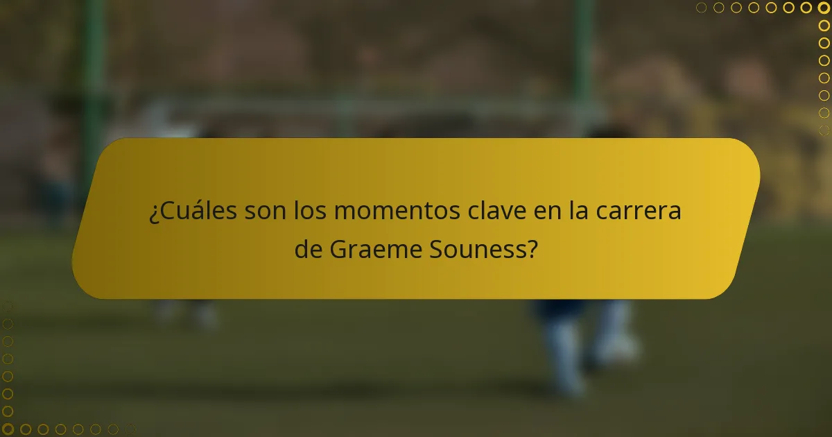 ¿Cuáles son los momentos clave en la carrera de Graeme Souness?
