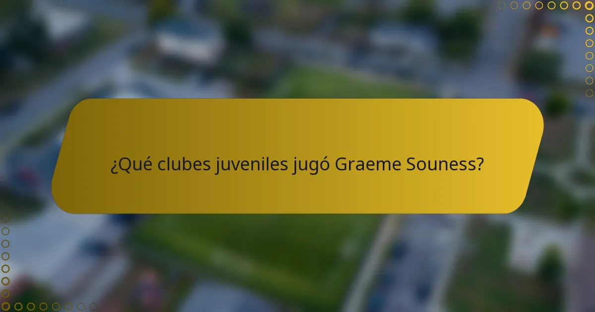 ¿Qué clubes juveniles jugó Graeme Souness?