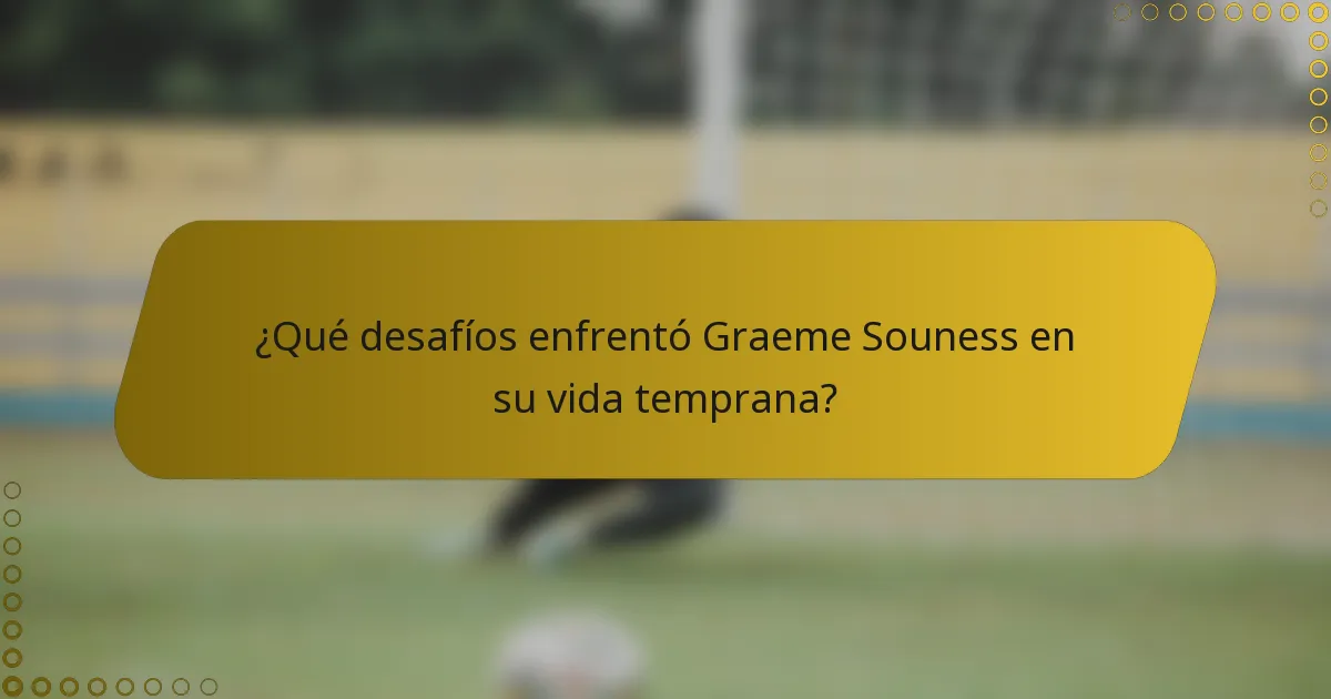 ¿Qué desafíos enfrentó Graeme Souness en su vida temprana?