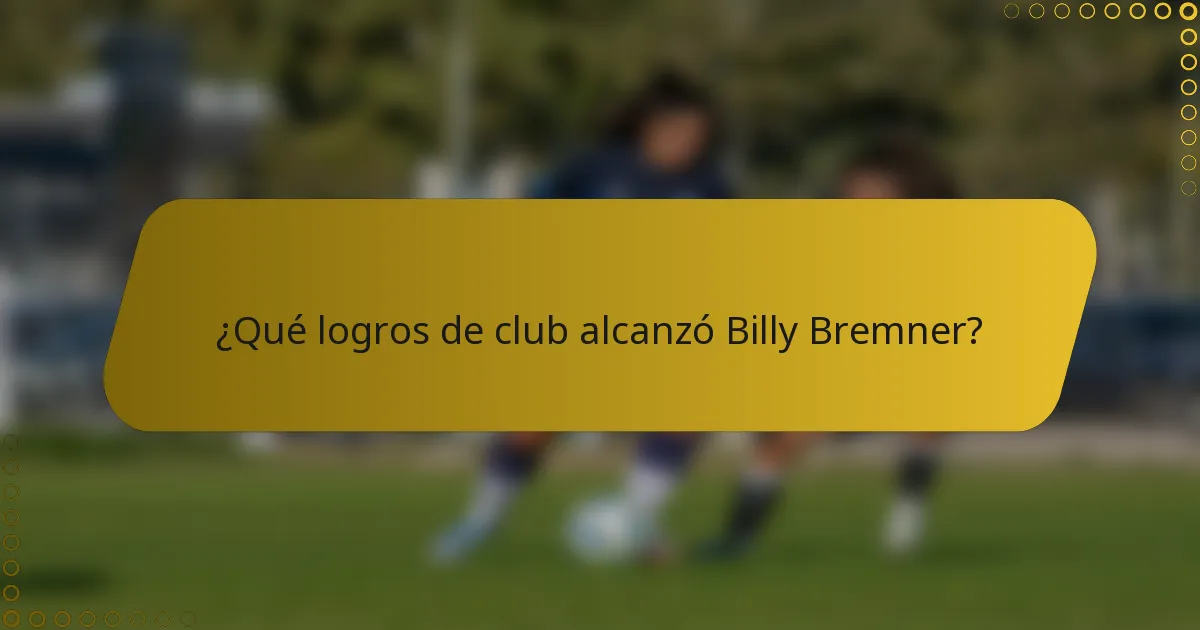 ¿Qué logros de club alcanzó Billy Bremner?