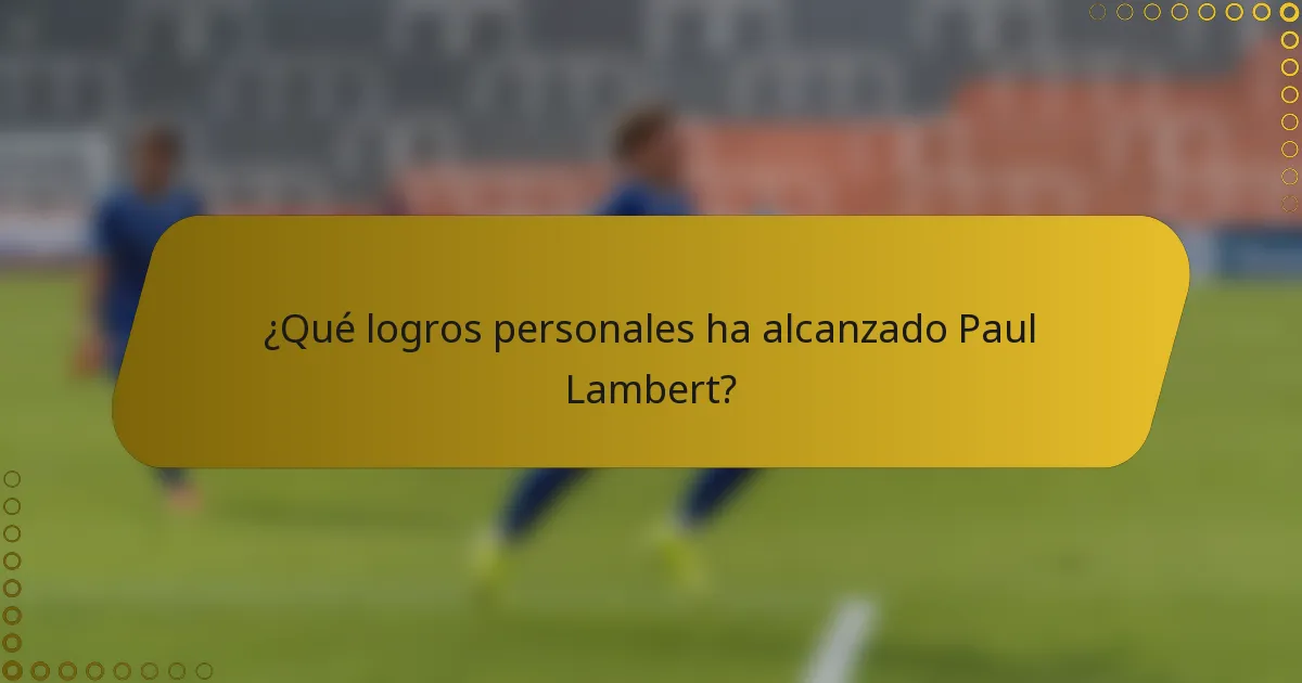 ¿Qué logros personales ha alcanzado Paul Lambert?