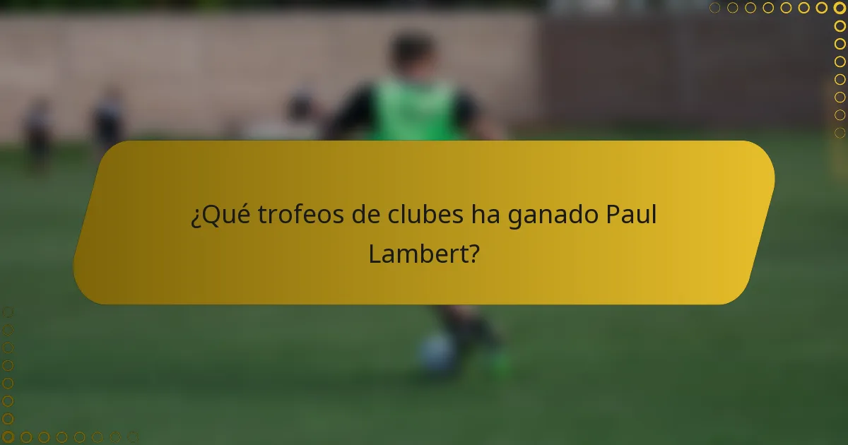 ¿Qué trofeos de clubes ha ganado Paul Lambert?